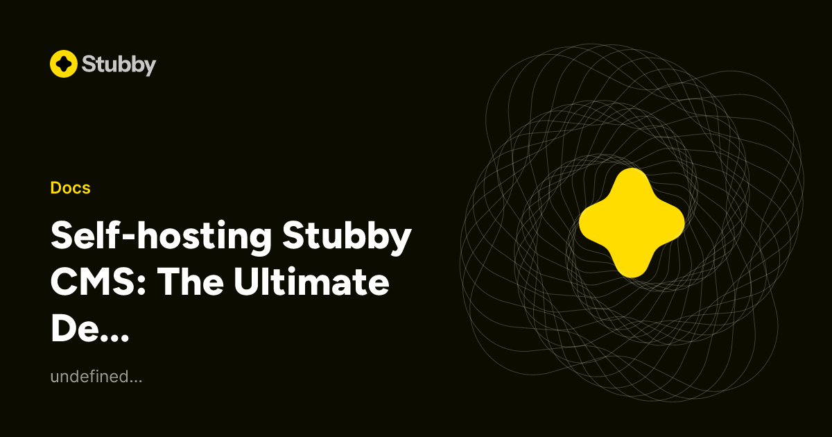 Self-hosting Stubby CMS: The Ultimate Deployment Guide - Stubby CMS